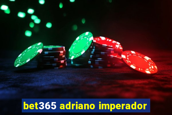 bet365 adriano imperador